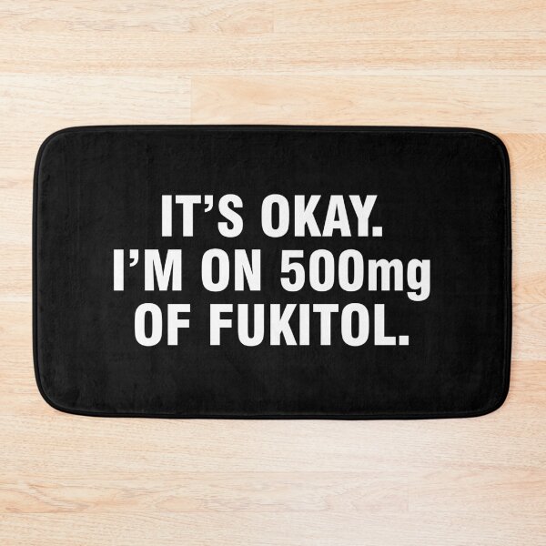 Item preview, It's okay. I'm on 500mg of fukitol. designed and sold by allthetees.