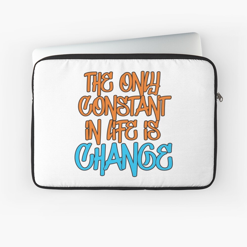 The Only Constant In Life Is Change Quote Laptop Sleeve