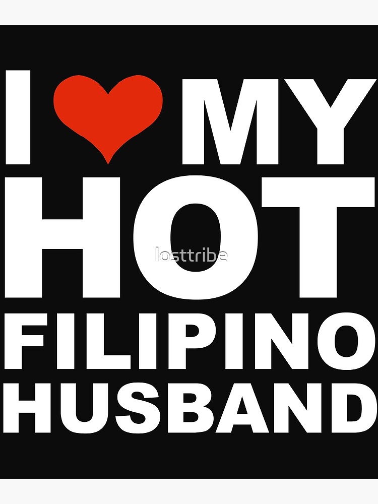 I Love My Hot Filipino Husband Marriage Wife The Philippines Poster By Losttribe Redbubble