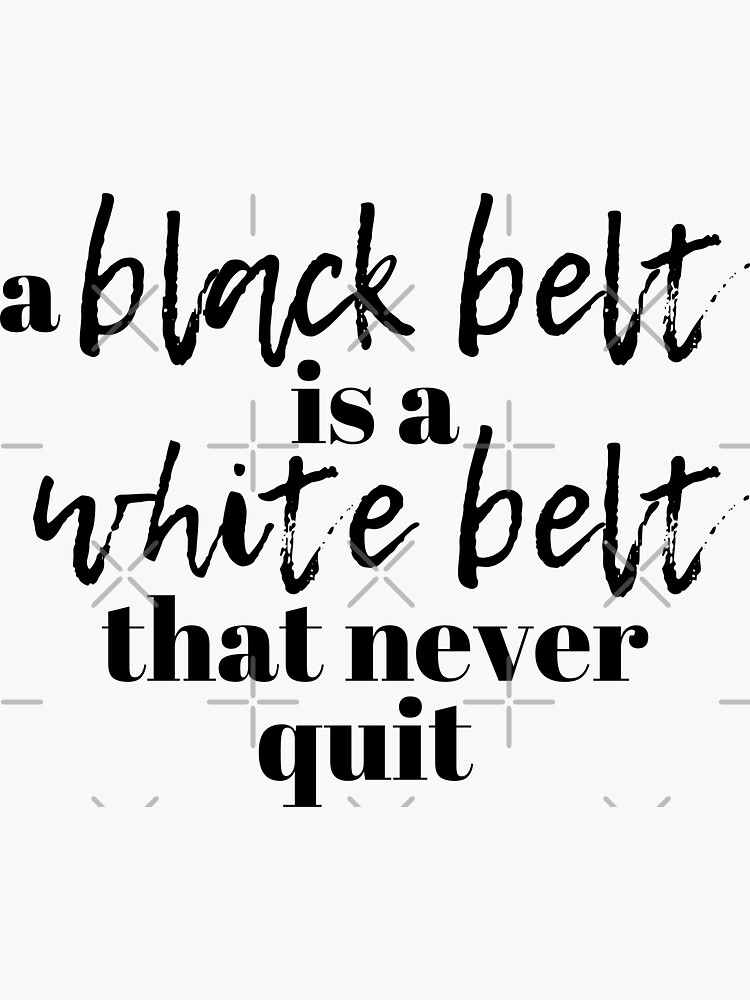 Black Belt is a White Belt that Never Quit Martial Arts Poster