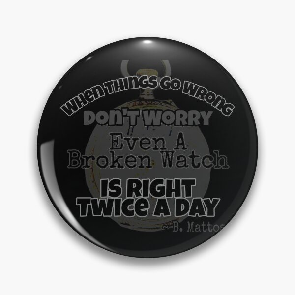 Item preview, When Things Go Wrong Don't Worry Even A Broken Watch is Right Twice a Day - Original by Boo-da-chay designed and sold by Boo-da-chay.