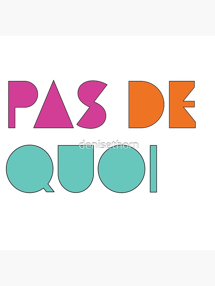 Pas De Quoi (You're Welcome) by denisethorn