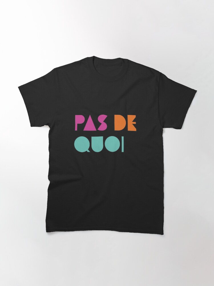 Alternate view of Pas De Quoi (You're Welcome) Classic T-Shirt