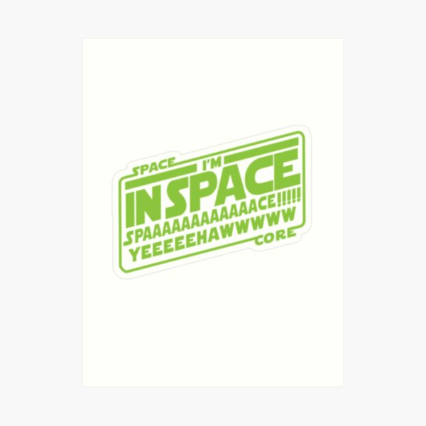 SPAAAAAAAACEEEEE!!!!!! Art Print