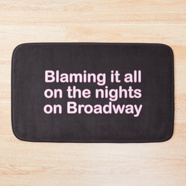 Item preview, "blaming it all on the nights on broadway" designed and sold by Feel-GoodPrints.
