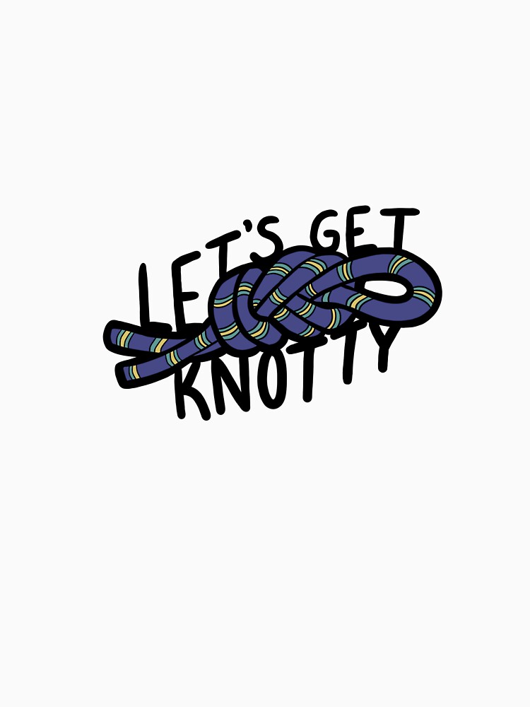 "Lets Get Knotty Climbing" Tshirt by nicolezhao Redbubble