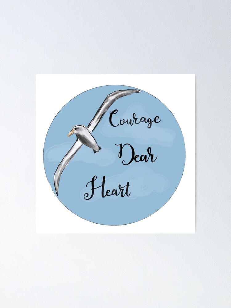 Courage Dear Heart Quote With Albatross Poster By Initialkitten Redbubble