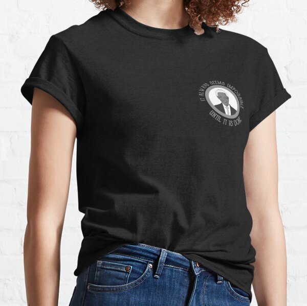 NELSON MANDELA QUOTE - It Always Seems Impossible Until It Is Done Classic T-Shirt