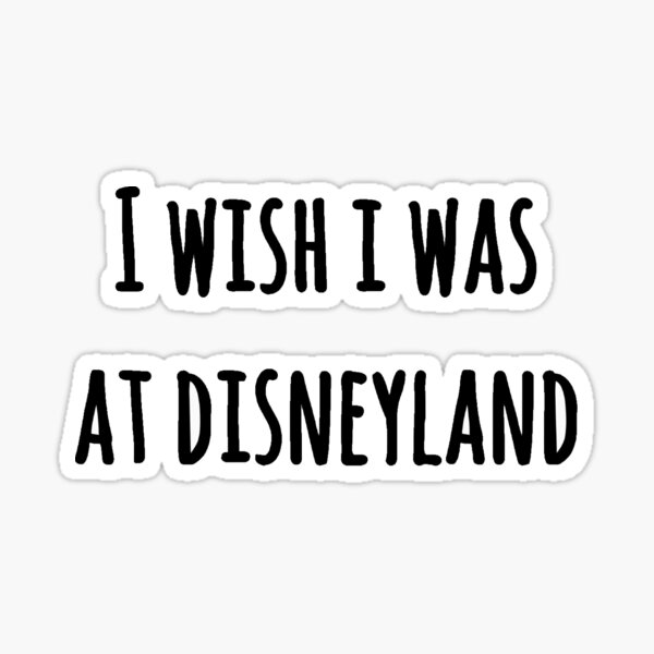 I wish I was at Disneyland Sticker