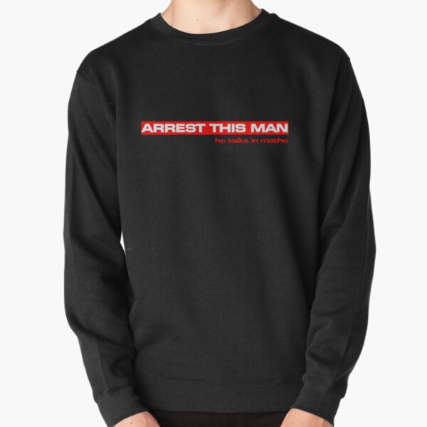 Arrest this man Pullover Sweatshirt