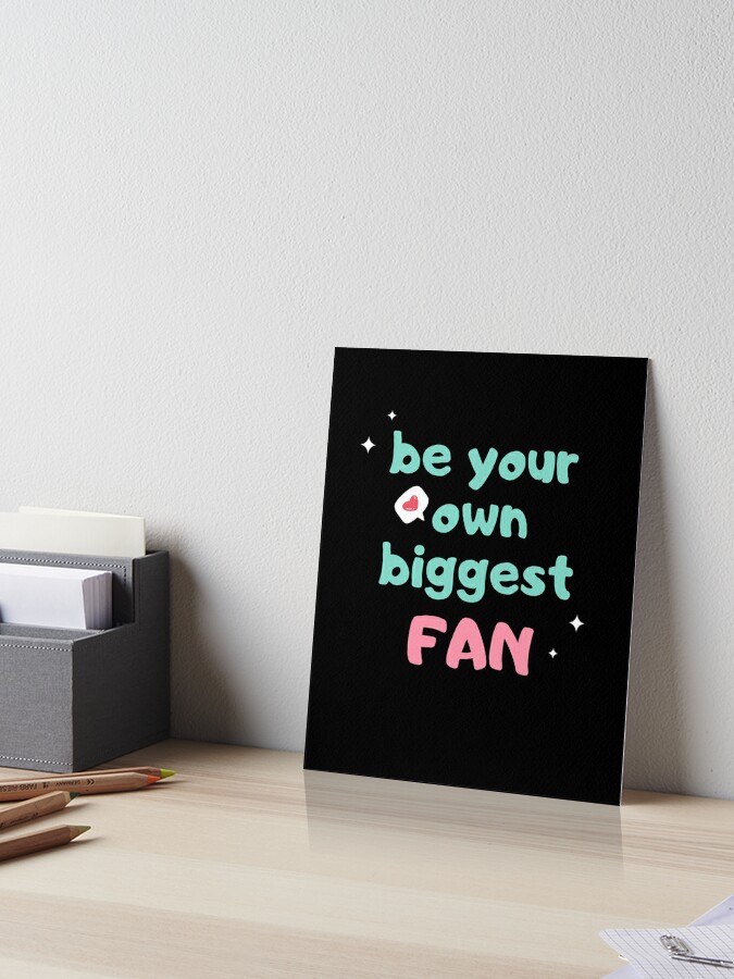 Impression Rigide Citation D Acceptation De L Amour De Soi Soyez Votre Plus Grand Fan Par Plusadore Redbubble