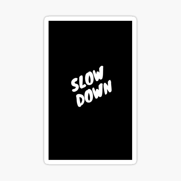 Item preview, Slow Down designed and sold by alexb1461.
