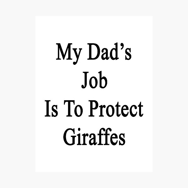 Artikelvorschau, My Dad's Job Is To Protect Giraffes  entworfen und verkauft von supernova23.