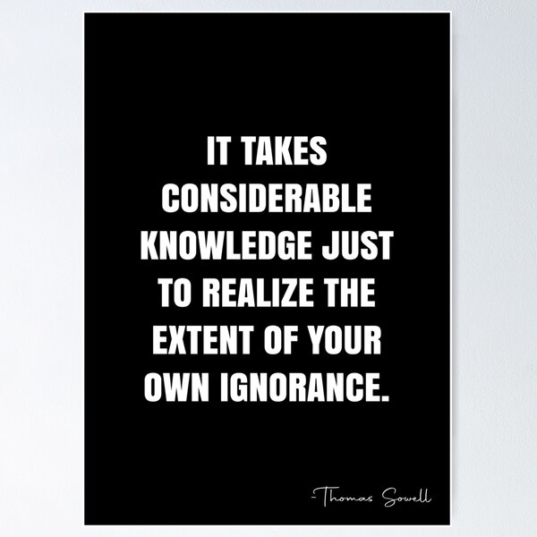 Item preview, It takes considerable knowledge just to realize the extent of your own ignorance. -  Thomas Sowell Quote - QWOB Poster Graphix designed and sold by GraphixDisplate.