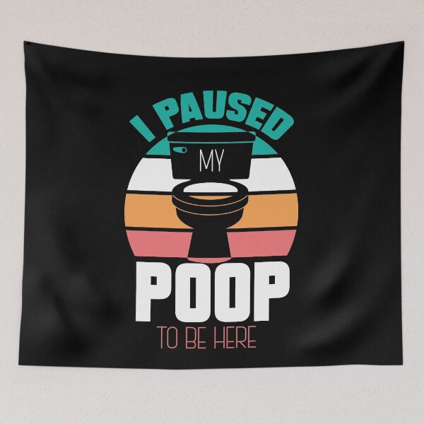 Item preview, I Paused My Poop To Be Here designed and sold by Myshelter.