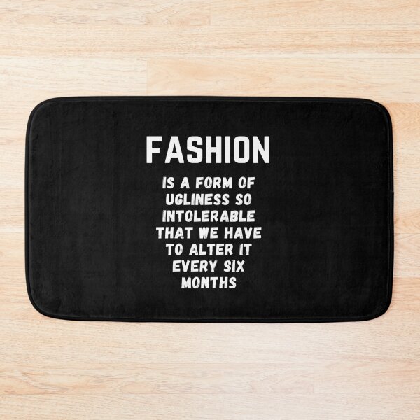 Item preview, Fashion Is A Form Of Ugliness So Intolerable That We Have To Alter It Every Six Months. designed and sold by Aminovak.