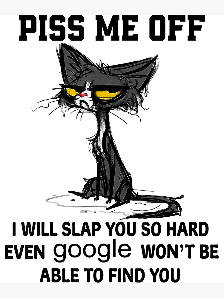 Disover Piss me off i will slap you so hard funny cat gifts Premium Matte Vertical Poster