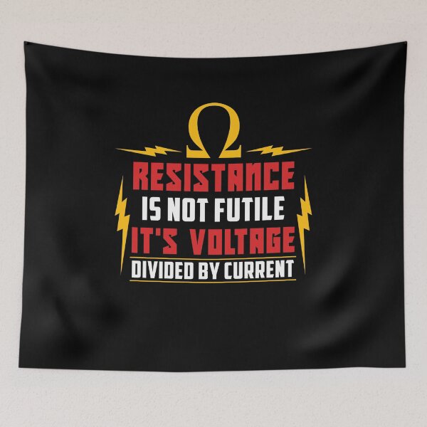 Item preview, Resistance Is Not Futile It's Voltage Divided By Current designed and sold by Myshelter.