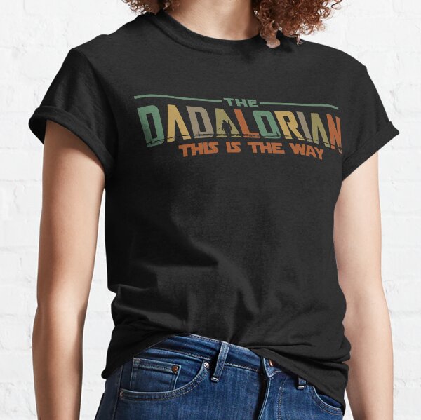 The Dadalorian Father&#39;s Day 2021 This is the Way Classic T-Shirt