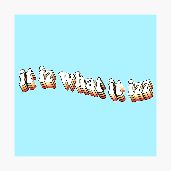 it is what it is Photographic Print