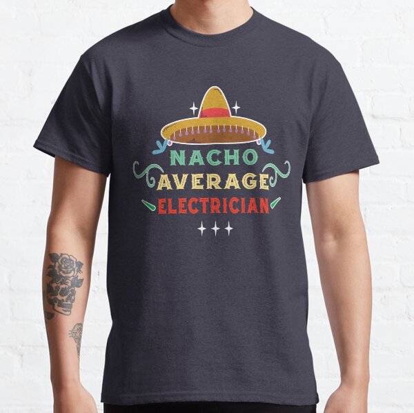 Nacho Average Electrician Classic T-Shirt