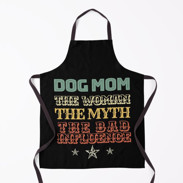 DOG MOM Gifts. DOG MOM The Woman The Myth The Bad Influence Apron