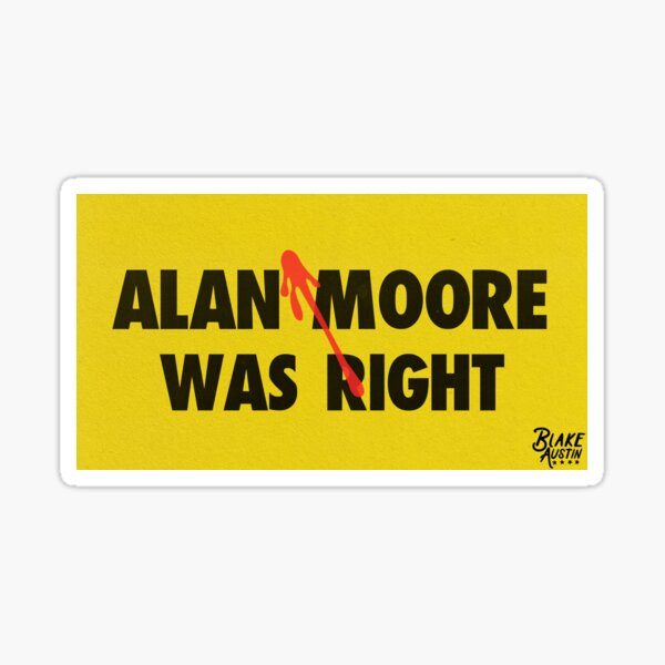 “Alan Moore Was Right” Sticker by lmthreads | Redbubble