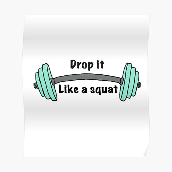 Drop It Like A Squat Posters Redbubble