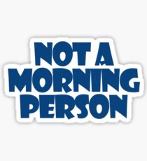 Not a morning person Sticker