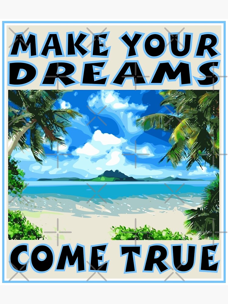 MAKE YOUR DREAMS COME by carlarmes