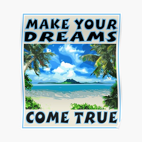MAKE YOUR DREAMS COME Poster