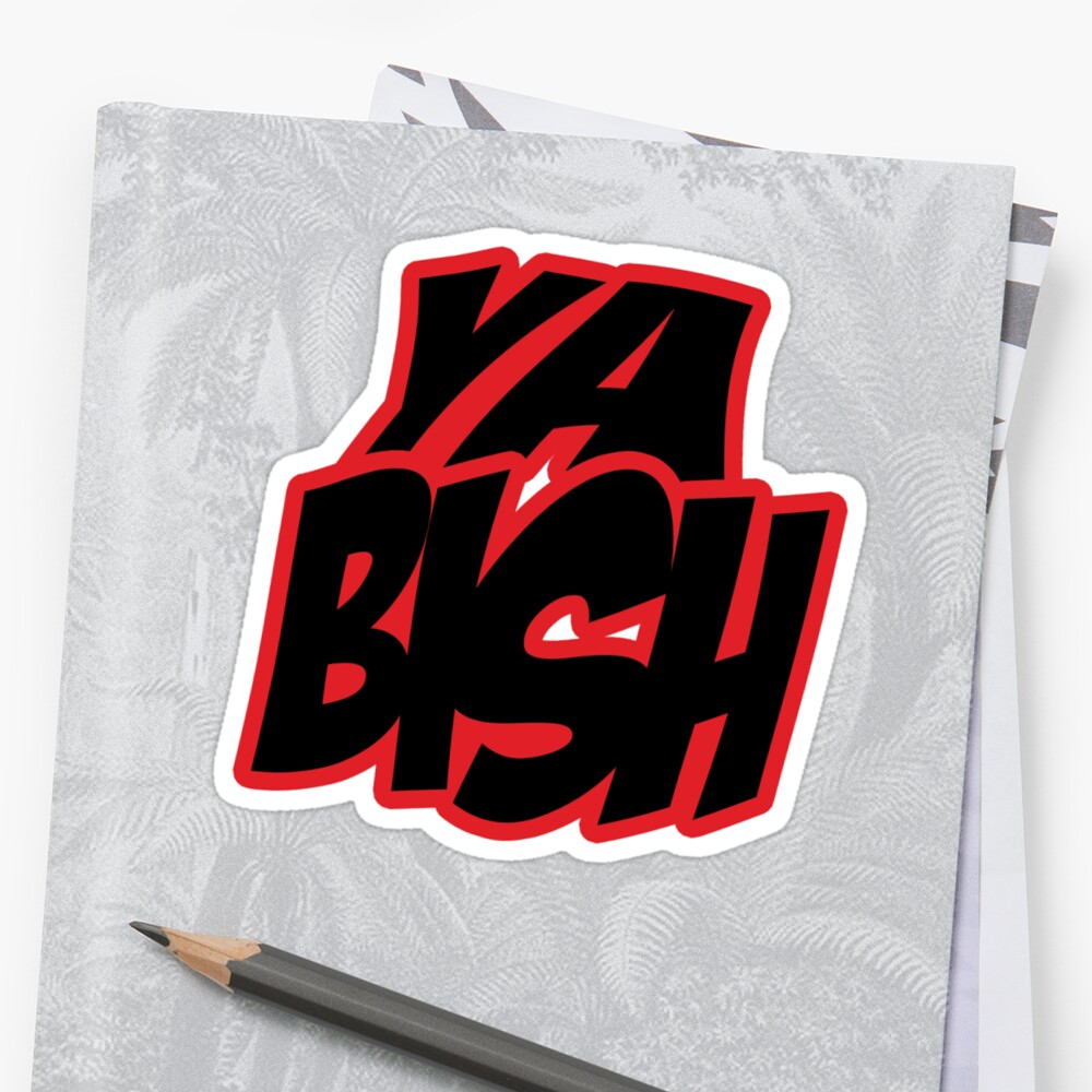  Ya  BISH Stickers  by Dev Ramkissoon Redbubble