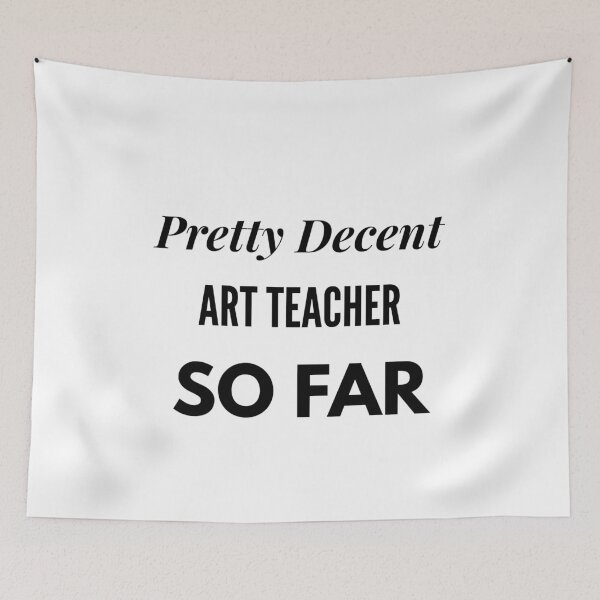 Item preview, Pretty Decent Art Teacher So Far designed and sold by DanielPOD.
