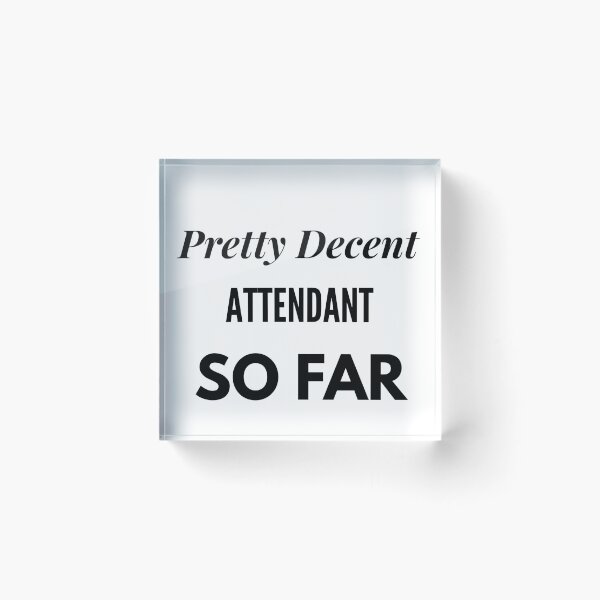 Item preview, Pretty Decent Attendant So Far designed and sold by DanielPOD.