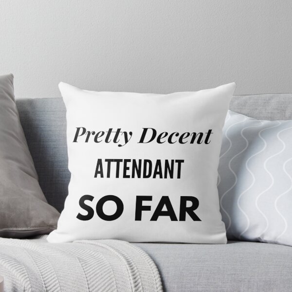 Item preview, Pretty Decent Attendant So Far designed and sold by DanielPOD.