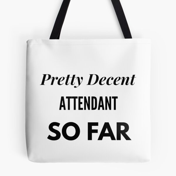 Item preview, Pretty Decent Attendant So Far designed and sold by DanielPOD.
