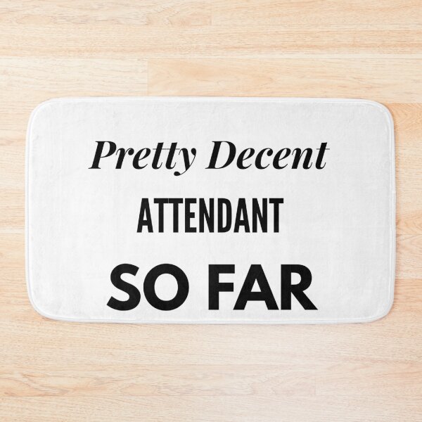 Item preview, Pretty Decent Attendant So Far designed and sold by DanielPOD.