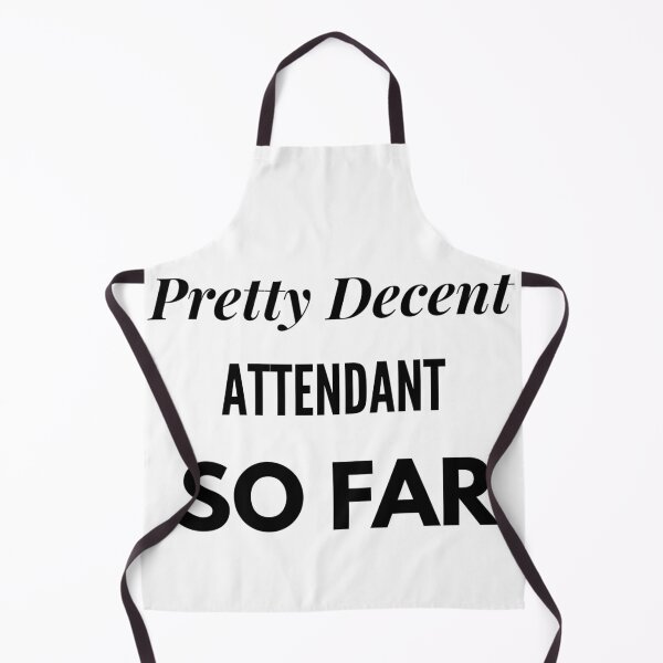 Item preview, Pretty Decent Attendant So Far designed and sold by DanielPOD.