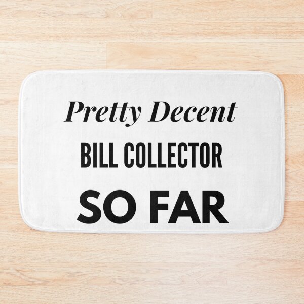 Item preview, Pretty Decent Bill Collector So Far designed and sold by DanielPOD.