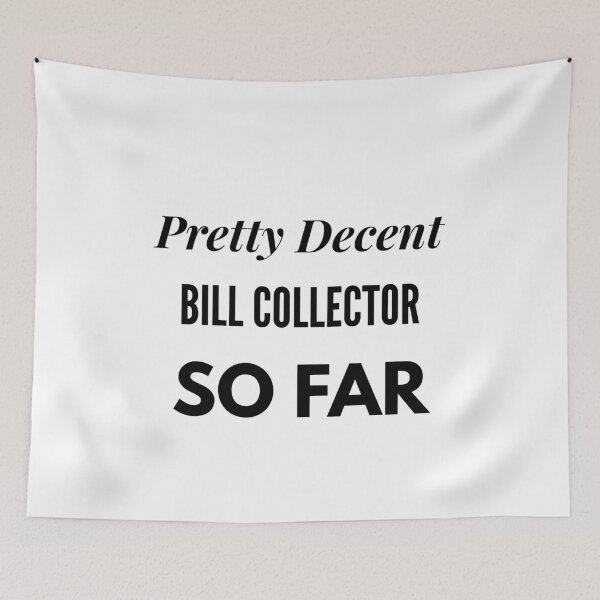 Item preview, Pretty Decent Bill Collector So Far designed and sold by DanielPOD.