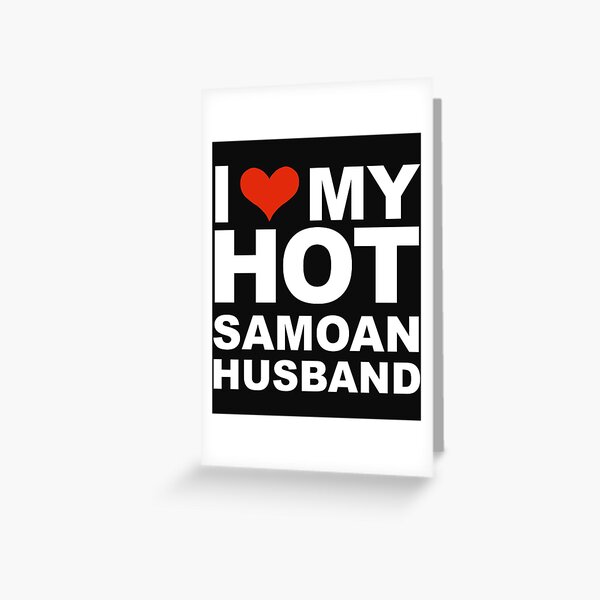 I Love My Hot Samoan Husband Marriage Wife Samoa Greeting Card By Losttribe Redbubble 2809