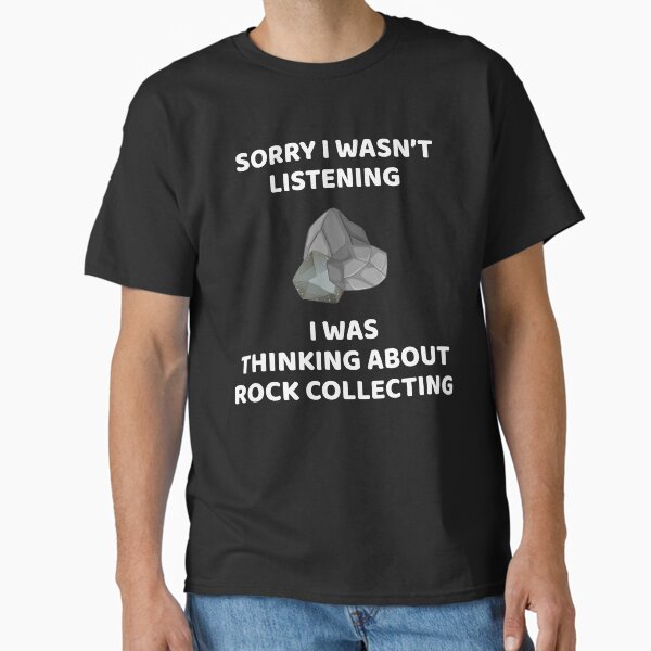 Rock Collecting Shirt - Funny Listening - Geologists Rock Collecting Shirt - Funny Listening - Geologists