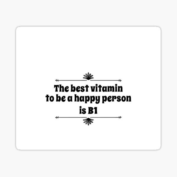Happy? Take the B1 Vitamin. Sticker