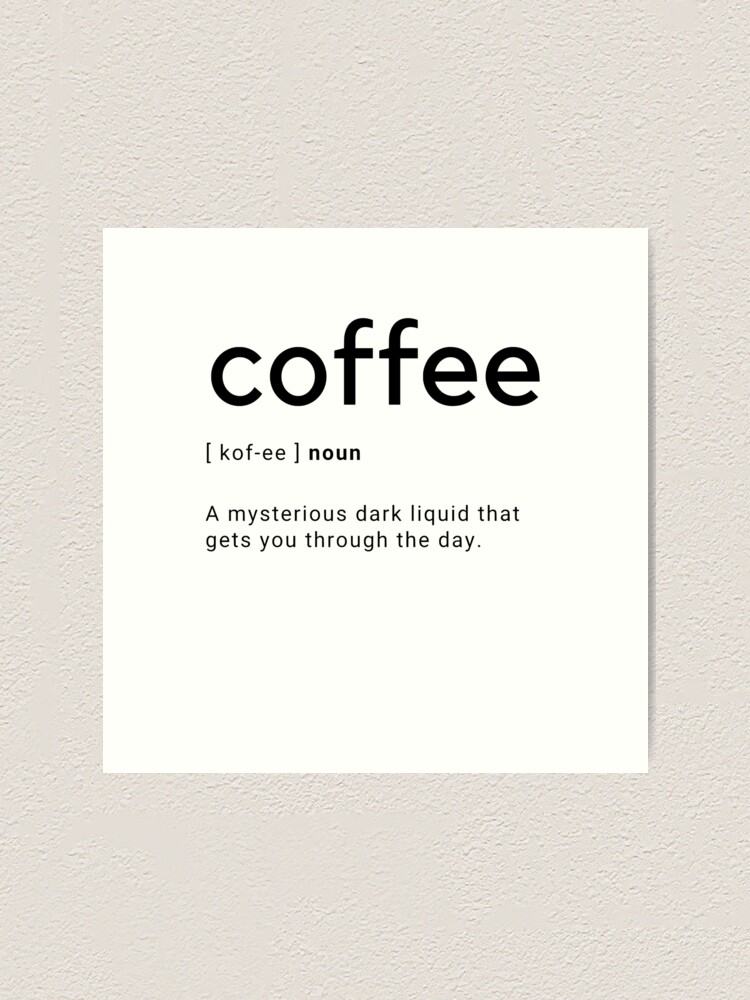 "Coffee Dictionary Definition " Art Print for Sale by jakubprints
