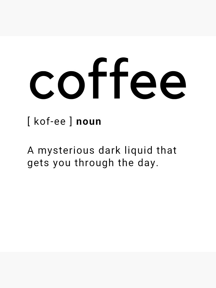 "Coffee Dictionary Definition " Art Print for Sale by jakubprints