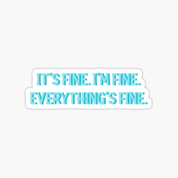 Item preview, It’s Fine. I’m Fine. Everything’s Fine designed and sold by lizziemedved.