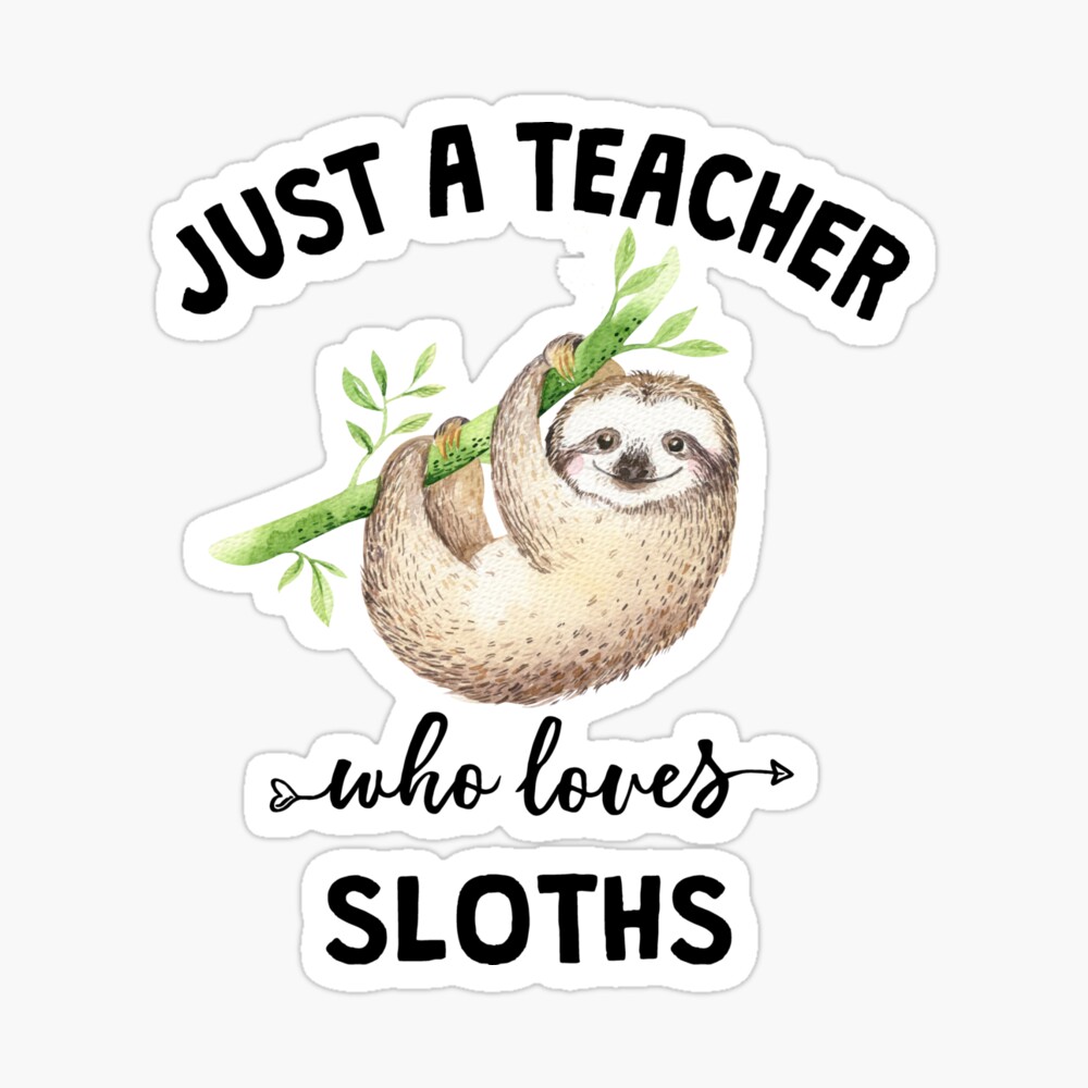 I'm Just A Teacher Who Loves Sloths Funny Gift For Teacher