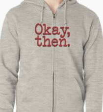 Okay, then. (FARGO) Zipped Hoodie