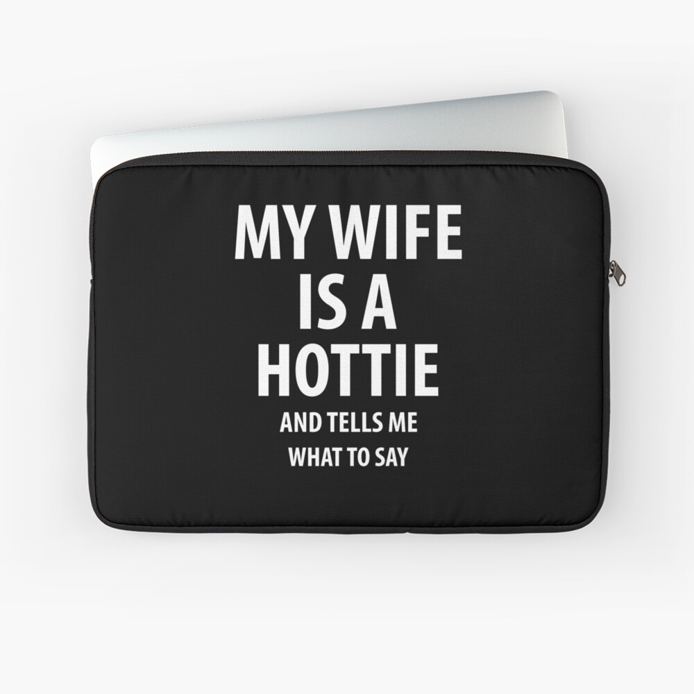 My wife is a hottie | Funny quotes