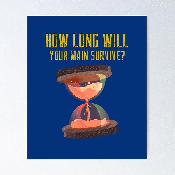 Item preview, How Long Will Your Main Survive? designed and sold by LegendzRMe.